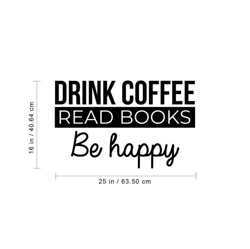 Vinyl Wall Art Decal - Drink Coffee Read Books Be Happy - 16" x 25" - Trendy Modern Inspirational Quote For Home Bedroom Coffee Shop Library Office Workplace Decoration Sticker 4