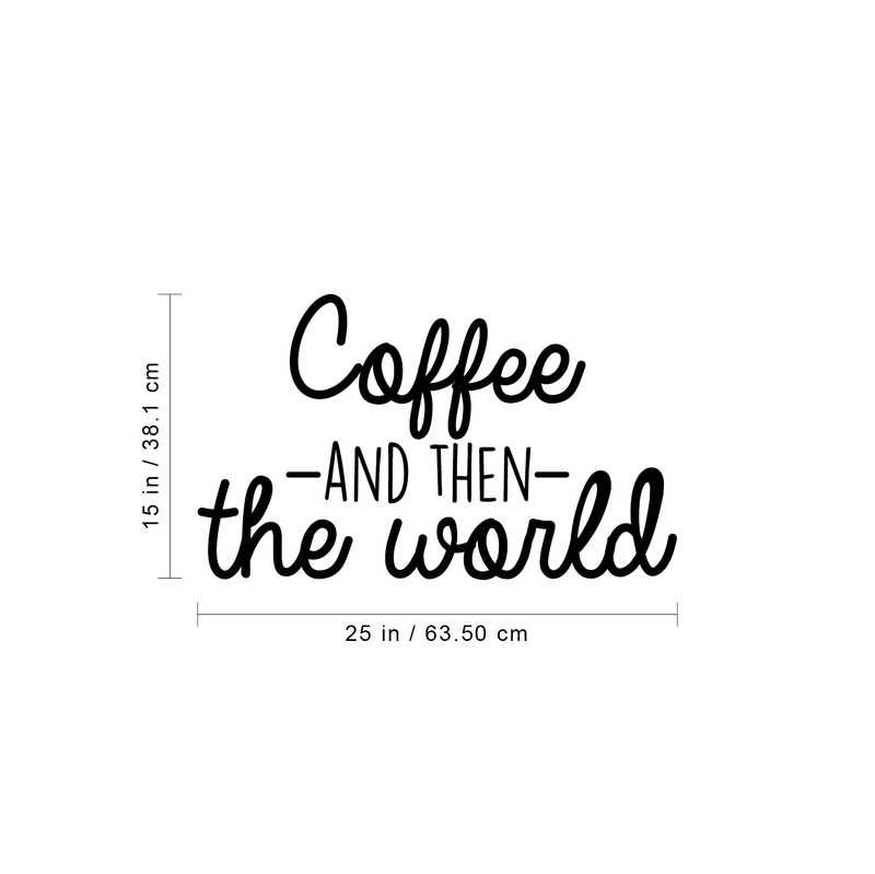 Vinyl Wall Art Decal - Coffee And Then The World - Trendy Funny Coffee Lovers Quote For Home Bedroom Kitchen Restaurant Office Cafeteria Decoration Sticker 4