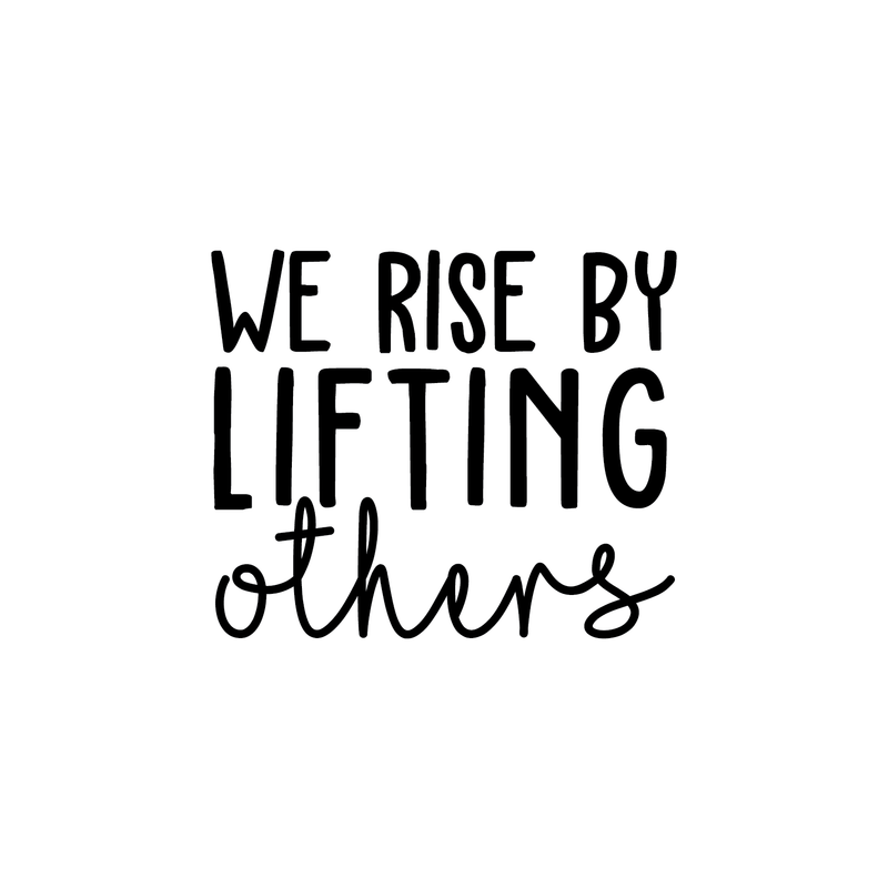 Vinyl Wall Art Decal - We Rise By Lifting Others - 17" x 20" - Positive Modern Motivational Quote For Home Bedroom Office Indoor Workplace School Classroom Decoration Sticker 1