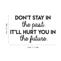 Vinyl Wall Art Decal - Don't Stay In The Past It'll Hurt You In The Future - Positive Motivational Quote For Home Bedroom School Classroom Decoration Sticker 4