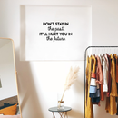 Vinyl Wall Art Decal - Don't Stay In The Past It'll Hurt You In The Future - Positive Motivational Quote For Home Bedroom School Classroom Decoration Sticker 2