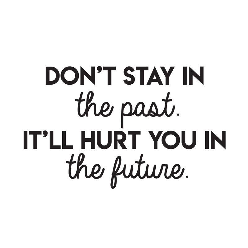 Vinyl Wall Art Decal - Don't Stay In The Past It'll Hurt You In The Future - Positive Motivational Quote For Home Bedroom School Classroom Decoration Sticker 5