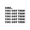 Vinyl Wall Art Decal - Girl You Got This - Women's Teens Trendy Motivational Quote For Home Bedroom Office Indoor Workplace School Classroom Decoration Sticker 1