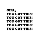 Vinyl Wall Art Decal - Girl You Got This - 17" x 21" - Women's Teens Trendy Motivational Quote For Home Bedroom Office Indoor Workplace School Classroom Decoration Sticker 1