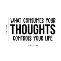 Vinyl Wall Art Decal - What Consumes Your Thoughts Controls Your Life - Modern Inspirational Quote For Home Bedroom Living Room Classroom School Office Workplace Decoration Sticker 4