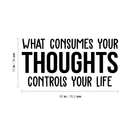Vinyl Wall Art Decal - What Consumes Your Thoughts Controls Your Life - Modern Inspirational Quote For Home Bedroom Living Room Classroom School Office Workplace Decoration Sticker 4