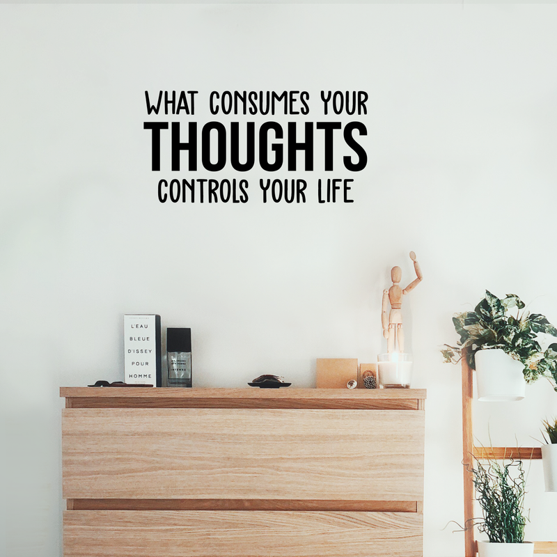 Vinyl Wall Art Decal - What Consumes Your Thoughts Controls Your Life - Modern Inspirational Quote For Home Bedroom Living Room Classroom School Office Workplace Decoration Sticker 2