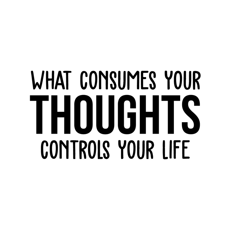 Vinyl Wall Art Decal - What Consumes Your Thoughts Controls Your Life - Modern Inspirational Quote For Home Bedroom Living Room Classroom School Office Workplace Decoration Sticker 5