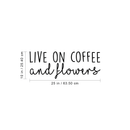 Vinyl Wall Art Decal - Live On Coffee And Flowers - 10" x 25" - Trendy Coffee Lovers Quote For Home Bedroom Kitchen Restaurant Office Cafeteria Decoration Sticker 4