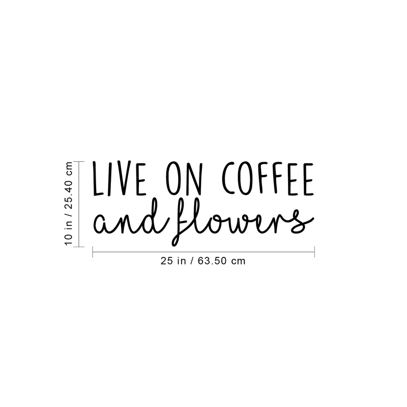 Vinyl Wall Art Decal - Live On Coffee And Flowers - 10" x 25" - Trendy Coffee Lovers Quote For Home Bedroom Kitchen Restaurant Office Cafeteria Decoration Sticker 4