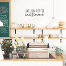 Vinyl Wall Art Decal - Live On Coffee And Flowers - 10" x 25" - Trendy Coffee Lovers Quote For Home Bedroom Kitchen Restaurant Office Cafeteria Decoration Sticker 3