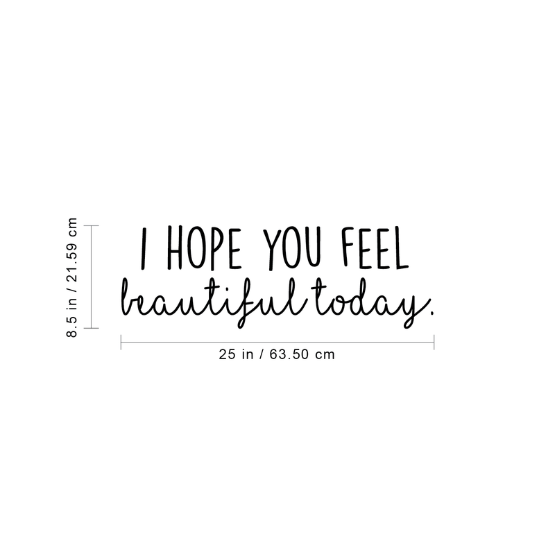 Vinyl Wall Art Decal - I Hope You Feel Beautiful Today - 8.5" x 25" - Modern Inspirational Kindness Love Quote For Couples Home Bedroom Living Room Office Workplace Decoration Sticker 4