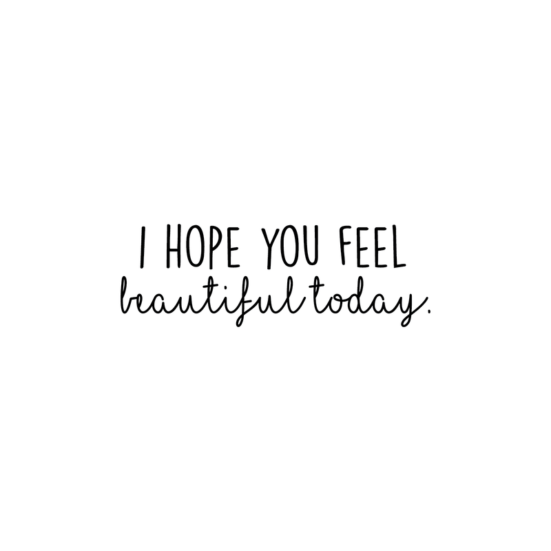 Vinyl Wall Art Decal - I Hope You Feel Beautiful Today - 8. Modern Inspirational Kindness Love Quote For Couples Home Bedroom Living Room Office Workplace Decoration Sticker 5