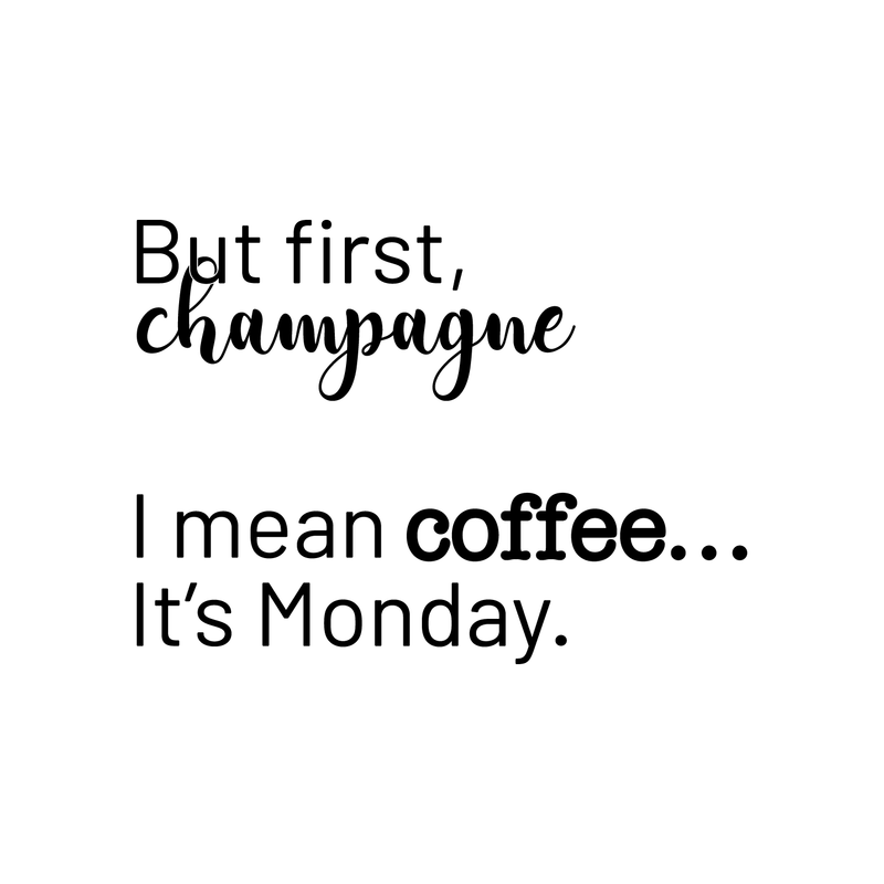 Vinyl Wall Art Decal - But First Champagne I Mean Coffee It's Monday - 17" x 23" - Funny Trendy Alcohol Quote For Home Bedroom Kitchen Hallway Coffee Shop Decoration Sticker 1