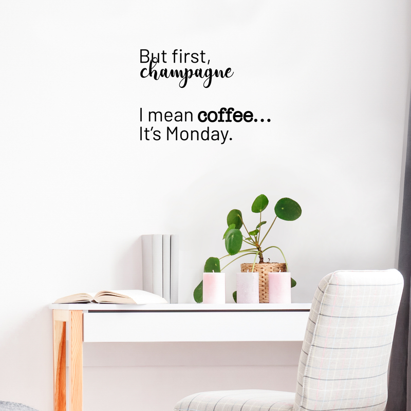 Vinyl Wall Art Decal - But First Champagne I Mean Coffee It's Monday - 17" x 23" - Funny Trendy Alcohol Quote For Home Bedroom Kitchen Hallway Coffee Shop Decoration Sticker 2