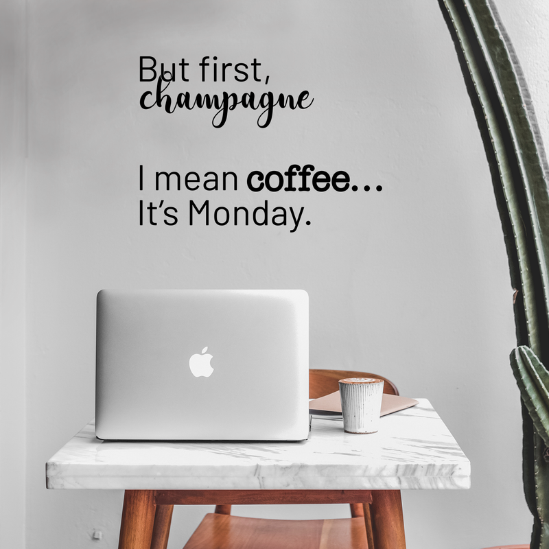 Vinyl Wall Art Decal - But First Champagne I Mean Coffee It's Monday - 17" x 23" - Funny Trendy Alcohol Quote For Home Bedroom Kitchen Hallway Coffee Shop Decoration Sticker 3