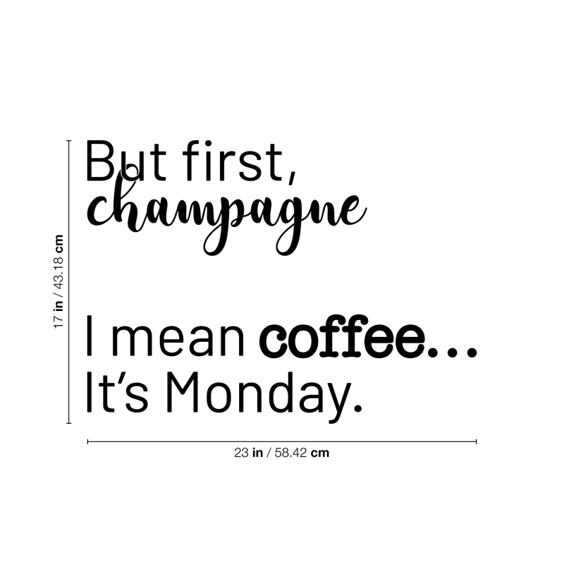 Vinyl Wall Art Decal - But First Champagne I Mean Coffee It's Monday - 17" x 23" - Funny Trendy Alcohol Quote For Home Bedroom Kitchen Hallway Coffee Shop Decoration Sticker 4