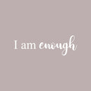 Vinyl Wall Art Decal - I Am Enough - 5" x 15" - Modern Inspirational Self Worth Love Quote For Home Bedroom Bathroom Dressing Table Mirror Office Decoration Sticker 1