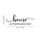 Vinyl Wall Art Decal - Home Our Favorite Place To Be - 8" x 22" - Modern Inspirational Family Couples Love Quote For Home Bedroom Living Room Kitchen Decoration Sticker 4
