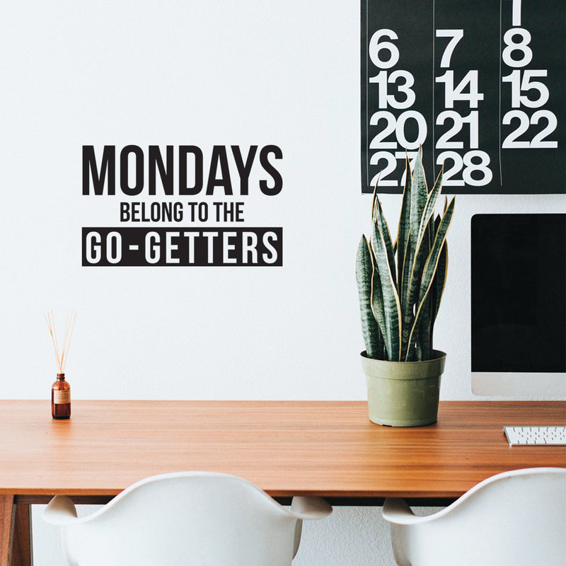 Vinyl Wall Art Decal - Mondays Belong To The Go Getters - 15" x 25" - Trendy Modern Motivational Quote For Home Bedroom Office Indoor Workplace School Classroom Decoration Sticker 2