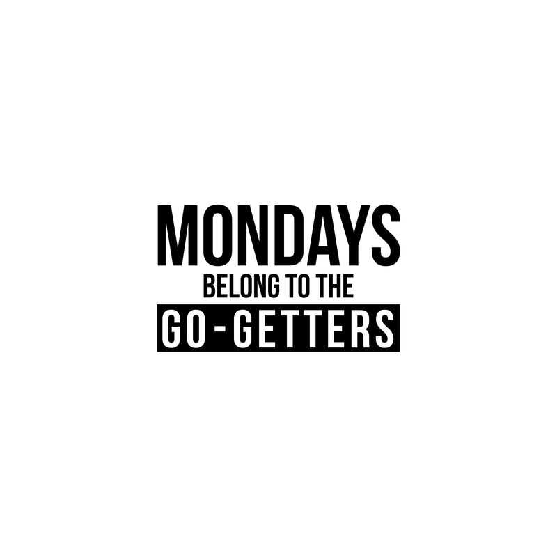 Vinyl Wall Art Decal - Mondays Belong To The Go Getters - 15" x 25" - Trendy Modern Motivational Quote For Home Bedroom Office Indoor Workplace School Classroom Decoration Sticker 4