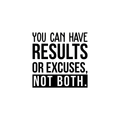 Vinyl Wall Art Decal - You Can Have Results Or Excuses Not Both - Modern Motivational Quote For Home Gym Office Workplace Fitness Center Decoration Sticker 1