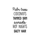 Vinyl Wall Art Decal - Palm Trees Coconuts Tanned Skin Sunsets Hot Nights Salty Hair - 28" x 17" - Trendy Quote For Home Bedroom Closet Living Room Dorm Room Retail Store Decoration Sticker 1