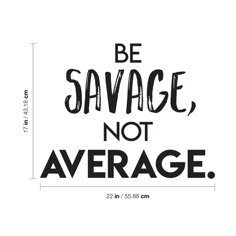 Vinyl Wall Art Decal - Be Savage Not Average - 17" x 22" - Modern Motivational Adult Quote For Home Gym Office Workplace Fitness Center Bedroom Dorm Room Decoration Sticker 4