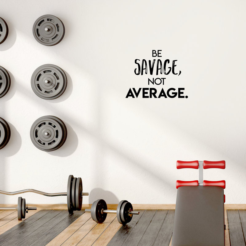 Vinyl Wall Art Decal - Be Savage Not Average - Modern Motivational Adult Quote For Home Gym Office Workplace Fitness Center Bedroom Dorm Room Decoration Sticker 2