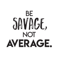 Vinyl Wall Art Decal - Be Savage Not Average - Modern Motivational Adult Quote For Home Gym Office Workplace Fitness Center Bedroom Dorm Room Decoration Sticker 1