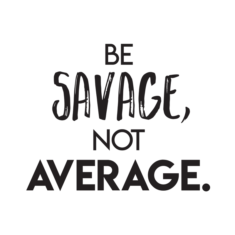 Vinyl Wall Art Decal - Be Savage Not Average - Modern Motivational Adult Quote For Home Gym Office Workplace Fitness Center Bedroom Dorm Room Decoration Sticker 5