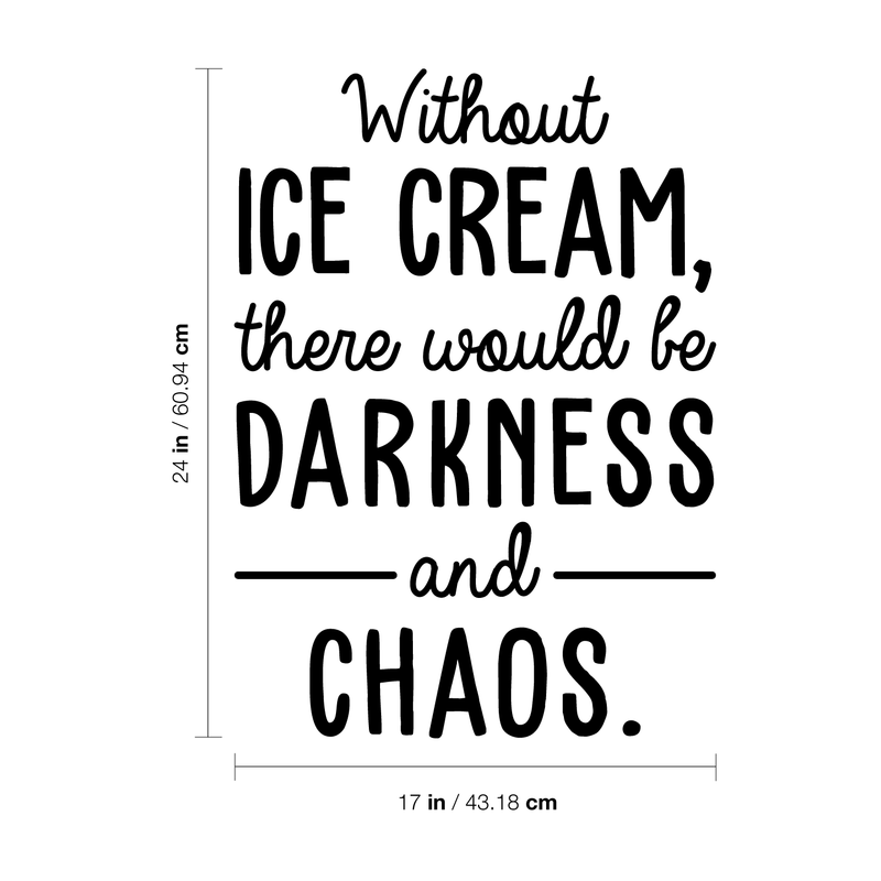 Vinyl Wall Art Decal - Without Ice Cream There Would Be Darkness And Chaos - Trendy Funny Quote For Home Dinning Room Kitchen Restaurant Shop Bakery Decoration Sticker 4