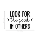 Vinyl Wall Art Decal - Look For The Good In Others - 17" x 27.5" - Modern Inspirational Positive Quote For Home Bedroom School Classroom Office Workplace Decoration Sticker 4