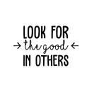 Vinyl Wall Art Decal - Look For The Good In Others - 17" x 27.5" - Modern Inspirational Positive Quote For Home Bedroom School Classroom Office Workplace Decoration Sticker 1