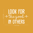 Vinyl Wall Art Decal - Look For The Good In Others - 17" x 27.5" - Modern Inspirational Positive Quote For Home Bedroom School Classroom Office Workplace Decoration Sticker 1