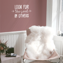 Vinyl Wall Art Decal - Look For The Good In Others - 17" x 27.5" - Modern Inspirational Positive Quote For Home Bedroom School Classroom Office Workplace Decoration Sticker 2