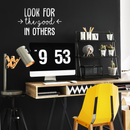 Vinyl Wall Art Decal - Look For The Good In Others - 17" x 27.5" - Modern Inspirational Positive Quote For Home Bedroom School Classroom Office Workplace Decoration Sticker 3