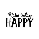 Vinyl Wall Art Decal - Make Today Happy - 16" x 30" - Trendy Motivational Positive Quote For Home Bedroom Bathroom Kids Room Office Workplace Decoration Sticker 1