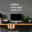 Vinyl Wall Art Decal - I Am Bold Beautiful Brilliant - 17" x 29" - Modern Motivational Positive Quote For Home Bedroom Office Workplace Decoration Sticker 3