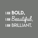 Vinyl Wall Art Decal - I Am Bold Beautiful Brilliant - 17" x 29" - Modern Motivational Positive Quote For Home Bedroom Office Workplace Decoration Sticker 4