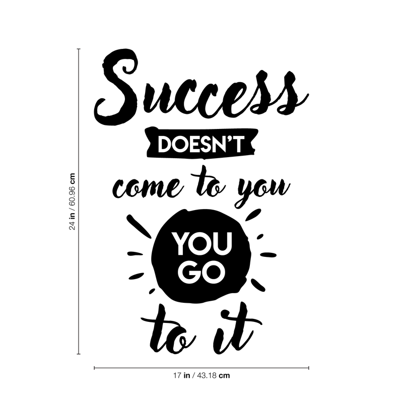 Vinyl Wall Art Decal - Success Doesn't Come To You You Go To It - 24" x 17" - Inspirational Life Quote For Home Bedroom Living Room Office Classroom School Decoration Sticker 1