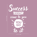 Vinyl Wall Art Decal - Success Doesn't Come To You You Go To It - 24" x 17" - Inspirational Life Quote For Home Bedroom Living Room Office Classroom School Decoration Sticker 1