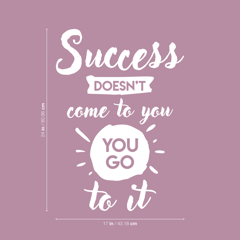 Vinyl Wall Art Decal - Success Doesn't Come To You You Go To It - 24" x 17" - Inspirational Life Quote For Home Bedroom Living Room Office Classroom School Decoration Sticker 1