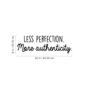 Vinyl Wall Art Decal - Less Perfection More Authenticity - 8" x 25" - Trendy Inspirational Positive Quote For Home Bedroom Office Workplace School Classroom Decoration Sticker 4