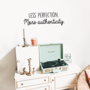 Vinyl Wall Art Decal - Less Perfection More Authenticity - 8" x 25" - Trendy Inspirational Positive Quote For Home Bedroom Office Workplace School Classroom Decoration Sticker 3