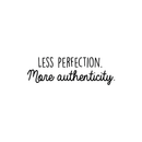 Vinyl Wall Art Decal - Less Perfection More Authenticity - 8" x 25" - Trendy Inspirational Positive Quote For Home Bedroom Office Workplace School Classroom Decoration Sticker 1