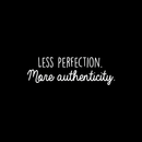 Vinyl Wall Art Decal - Less Perfection More Authenticity - 8" x 25" - Trendy Inspirational Positive Quote For Home Bedroom Office Workplace School Classroom Decoration Sticker 5