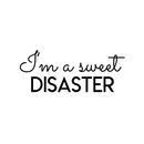 Vinyl Wall Art Decal - I'm A Sweet Disaster - 10" x 25" - Trendy Positive Quote For Home Bedroom Living Room Apartment Office Work School Classroom Decoration Sticker 5