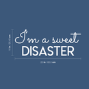 Vinyl Wall Art Decal - I'm A Sweet Disaster - 10" x 25" - Trendy Positive Quote For Home Bedroom Living Room Apartment Office Work School Classroom Decoration Sticker 1