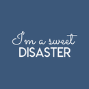 Vinyl Wall Art Decal - I'm A Sweet Disaster - 10" x 25" - Trendy Positive Quote For Home Bedroom Living Room Apartment Office Work School Classroom Decoration Sticker 5